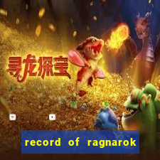 record of ragnarok 3 temporada dublado